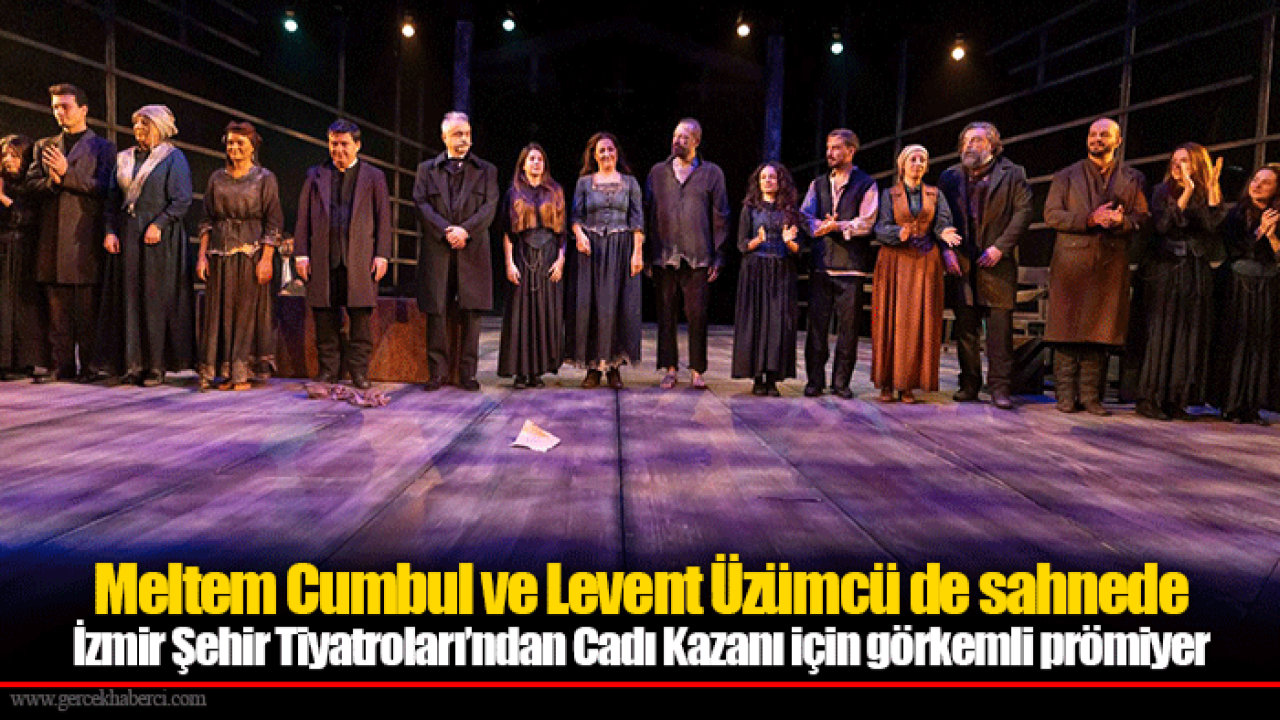 İzmir Şehir Tiyatroları’ndan Cadı Kazanı için görkemli prömiyer