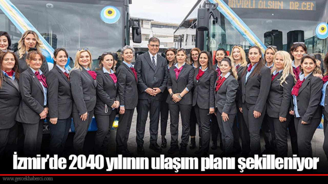 İzmir’de 2040 yılının ulaşım planı şekilleniyor