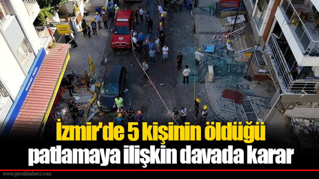 İzmir&#039;de 5 kişinin öldüğü patlamaya ilişkin davada karar
