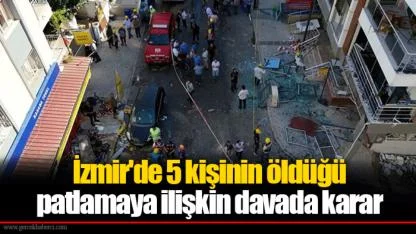 İzmir'de 5 kişinin öldüğü patlamaya ilişkin davada karar