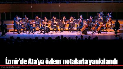 İzmir’de Ata’ya özlem notalarla yankılandı