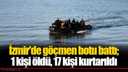 İzmir'de göçmen botu battı; 1 kişi öldü, 17 kişi kurtarıldı