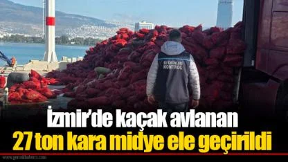 İzmir’de kaçak avlanan 27 ton kara midye ele geçirildi