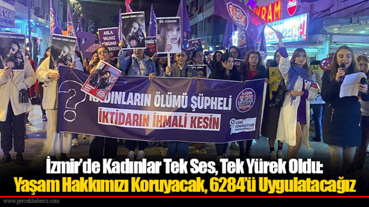 İzmir’de Kadınlar Tek Ses, Tek Yürek Oldu: Yaşam Hakkımızı Koruyacak, 6284’ü Uygulatacağız