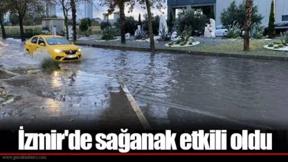 İzmir'de sağanak etkili oldu