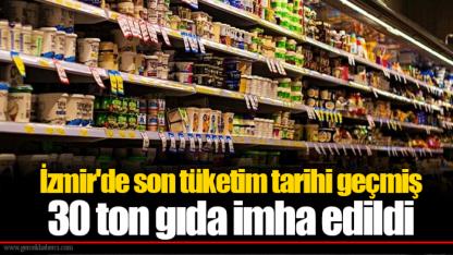 İzmir'de son tüketim tarihi geçmiş 30 ton gıda imha edildi