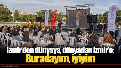 İzmir’den dünyaya, dünyadan İzmir’e: Buradayım, iyiyim