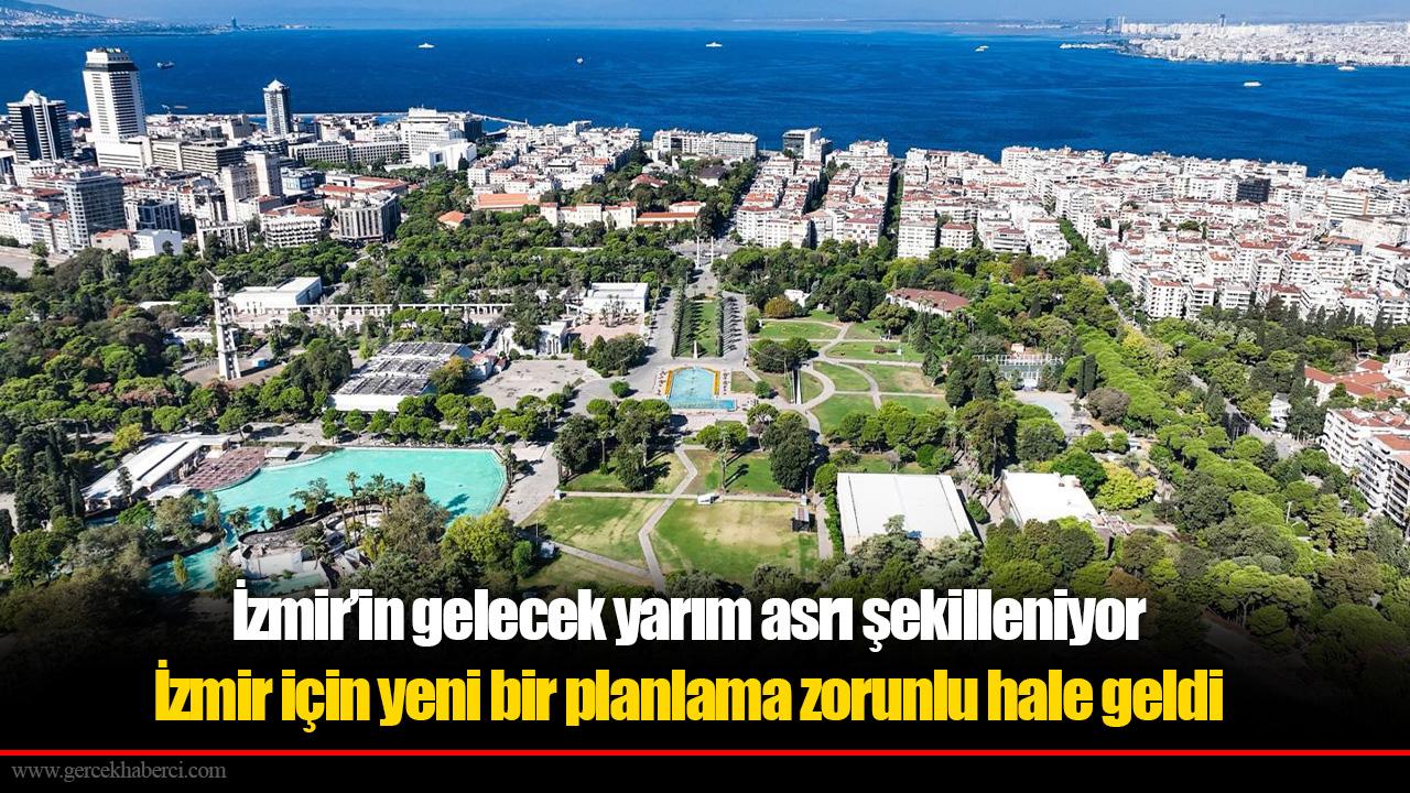 İzmir’in gelecek yarım asrı şekilleniyor