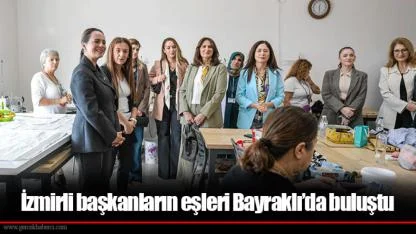 İzmirli başkanların eşleri Bayraklı’da buluştu