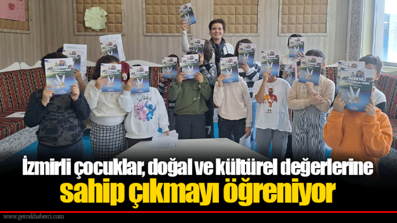 İzmirli çocuklar, doğal ve kültürel değerlerine sahip çıkmayı öğreniyor