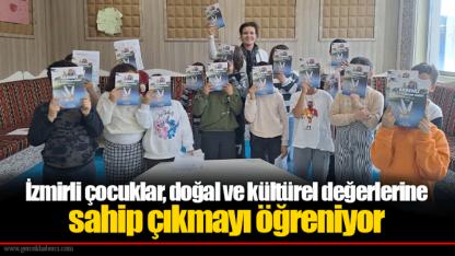İzmirli çocuklar, doğal ve kültürel değerlerine sahip çıkmayı öğreniyor
