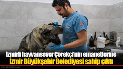 İzmirli hayvansever Çörekçi’nin emanetlerine İzmir Büyükşehir Belediyesi sahip çıktı