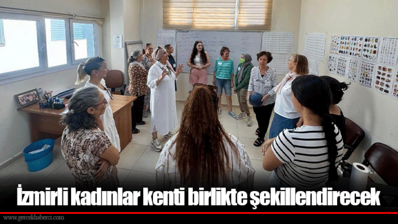 İzmirli kadınlar kenti birlikte şekillendirecek
