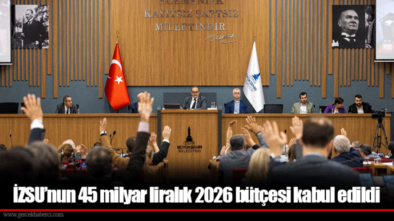 İZSU’nun 45 milyar liralık 2026 bütçesi kabul edildi
