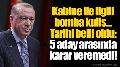 Kabine ile ilgili bomba kulis... Tarihi belli oldu: 5 aday arasında karar veremedi!