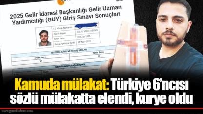 Kamuda mülakat: Türkiye 6’ncısı sözlü mülakatta elendi, kurye oldu