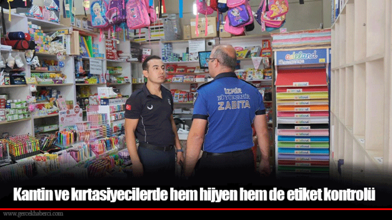 Kantin ve kırtasiyecilerde hem hijyen hem de etiket kontrolü