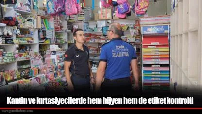 Kantin ve kırtasiyecilerde hem hijyen hem de etiket kontrolü
