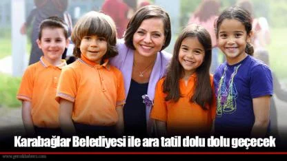 Karabağlar Belediyesi ile ara tatil dolu dolu geçecek