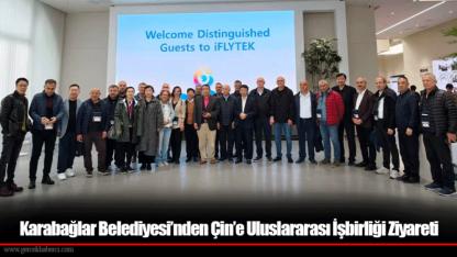Karabağlar Belediyesi’nden Çin’e Uluslararası İşbirliği Ziyareti