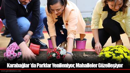Karabağlar ‘da Parklar Yenileniyor, Mahalleler Güzelleşiyor