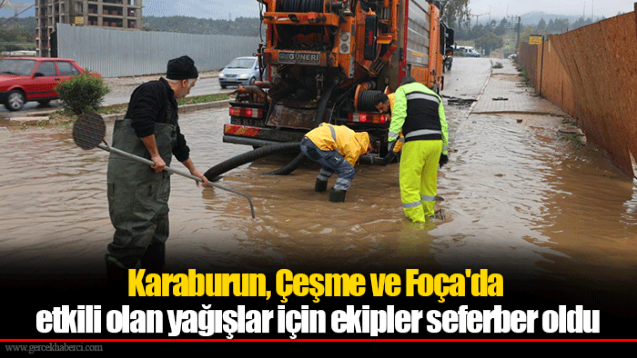 Karaburun, Çeşme ve Foça'da etkili olan yağışlar için ekipler seferber oldu