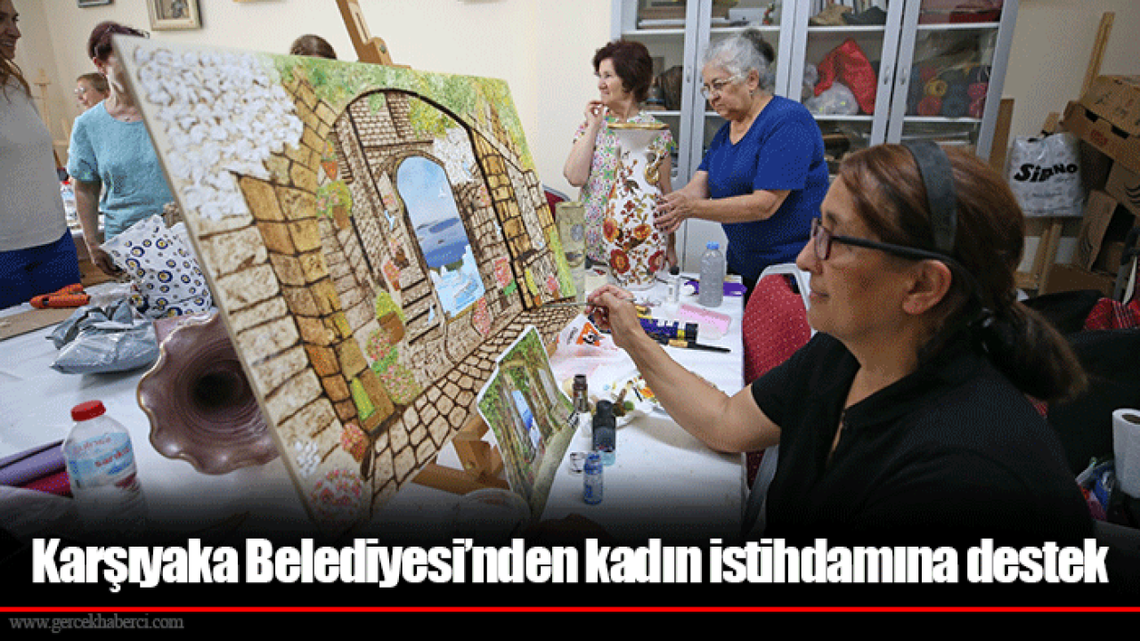 Karşıyaka Belediyesi’nden kadın istihdamına destek