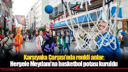 Karşıyaka Çarşısı’nda renkli anlar: Hergele Meydanı’na basketbol potası kuruldu