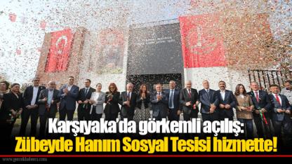 Karşıyaka’da görkemli açılış: Zübeyde Hanım Sosyal Tesisi hizmette!