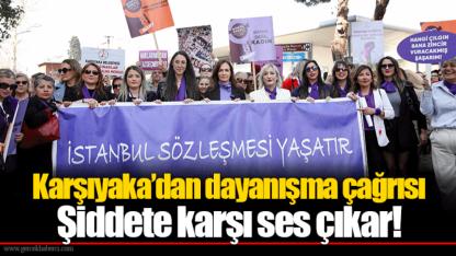 Karşıyaka’dan dayanışma çağrısı... Şiddete karşı ses çıkar!