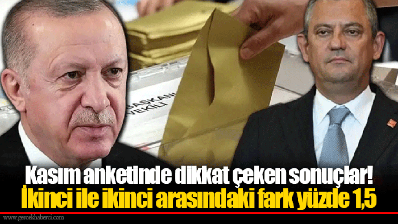Kasım anketinde dikkat çeken sonuçlar! İkinci ile ikinci arasındaki fark yüzde 1,5