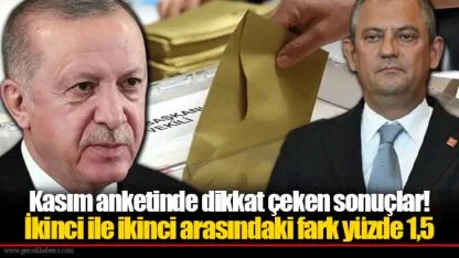 Kasım anketinde dikkat çeken sonuçlar! İkinci ile ikinci arasındaki fark yüzde 1,5