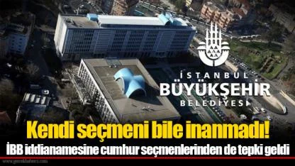 Kendi seçmeni bile inanmadı! İBB iddianamesine cumhur seçmenlerinden de tepki geldi