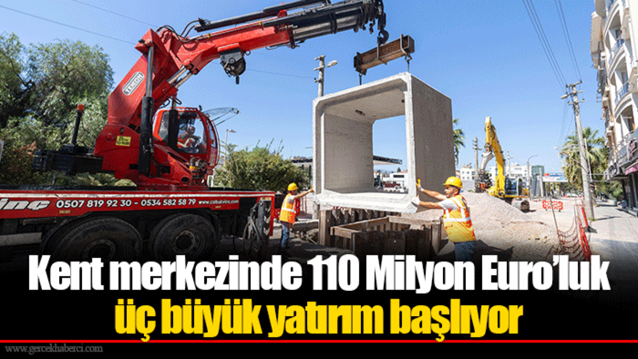 Kent merkezinde 110 Milyon Euro’luk üç büyük yatırım başlıyor