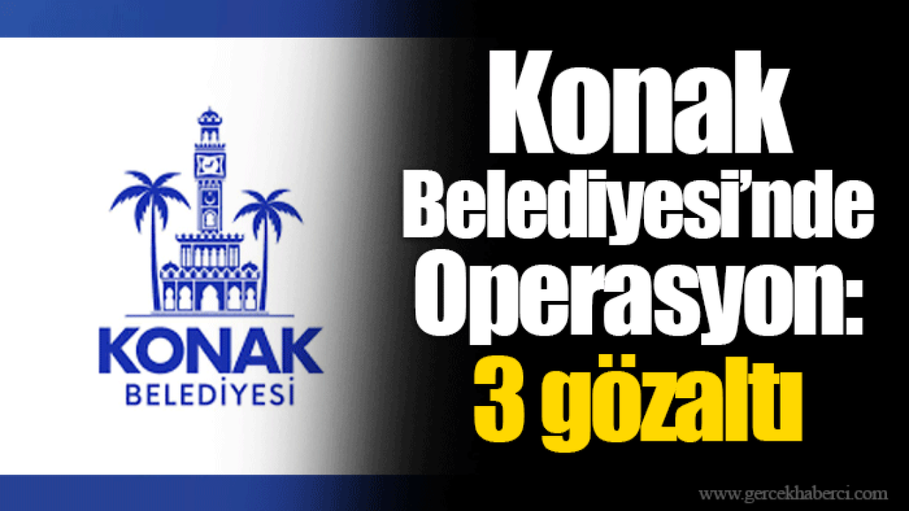 Konak Belediyesi’nde Operasyon: 4 gözaltı