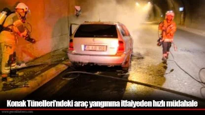 Konak Tünelleri’ndeki araç yangınına itfaiyeden hızlı müdahale