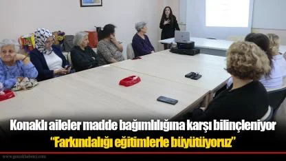Konaklı aileler madde bağımlılığına karşı bilinçleniyor