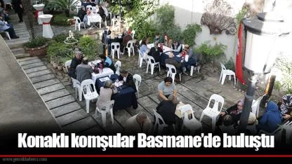 Konaklı komşular Basmane’de buluştu