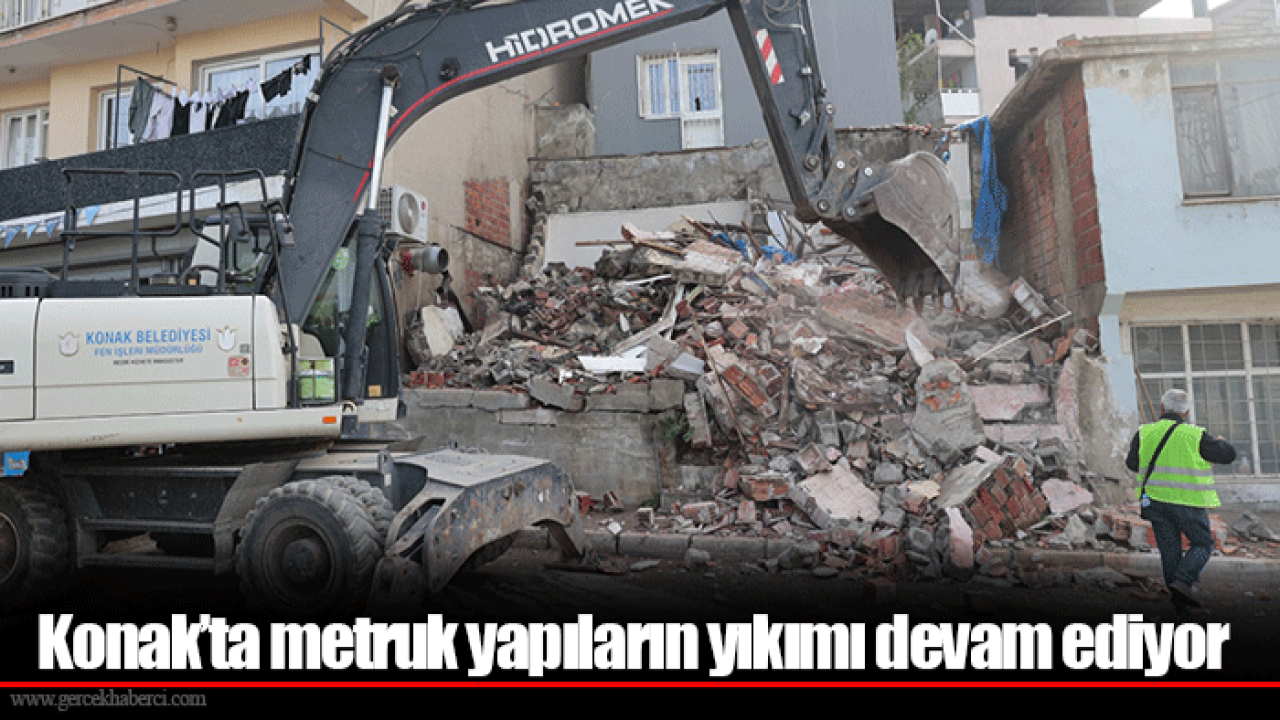 Konak’ta metruk yapıların yıkımı devam ediyor