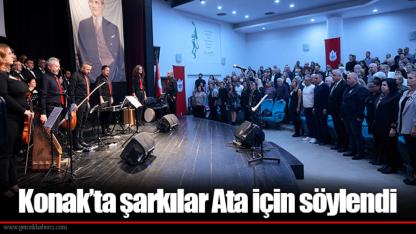 Konak’ta şarkılar Ata için söylendi