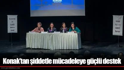 Konak’tan şiddetle mücadeleye güçlü destek
