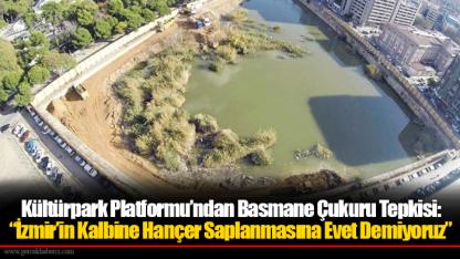 Kültürpark Platformu’ndan Basmane Çukuru Tepkisi: “İzmir’in Kalbine Hançer Saplanmasına Evet Demiyoruz”