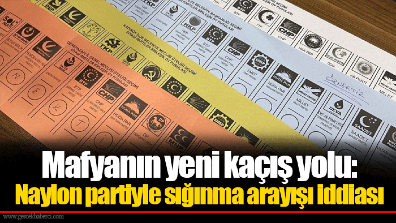 Mafyanın yeni kaçış yolu: Naylon partiyle sığınma arayışı iddiası