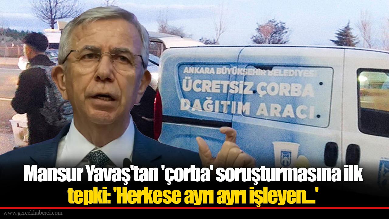 Mansur Yavaş&#039;tan &#039;çorba&#039; soruşturmasına ilk tepki: &#039;Herkese ayrı ayrı işleyen...&#039;