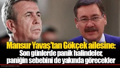 Mansur Yavaş'tan Gökçek ailesine: Son günlerde panik halindeler, paniğin sebebini de yakında görecekler