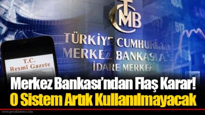 Merkez Bankası’ndan Flaş Karar! O Sistem Artık Kullanılmayacak