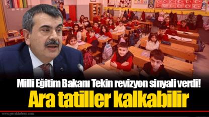 Milli Eğitim Bakanı Tekin revizyon sinyali verdi! Ara tatiller kalkabilir
