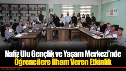 Nafiz Ulu Gençlik ve Yaşam Merkezi’nde Öğrencilere İlham Veren Etkinlik
