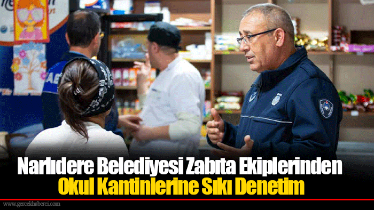 Narlıdere Belediyesi Zabıta Ekiplerinden Okul Kantinlerine Sıkı Denetim