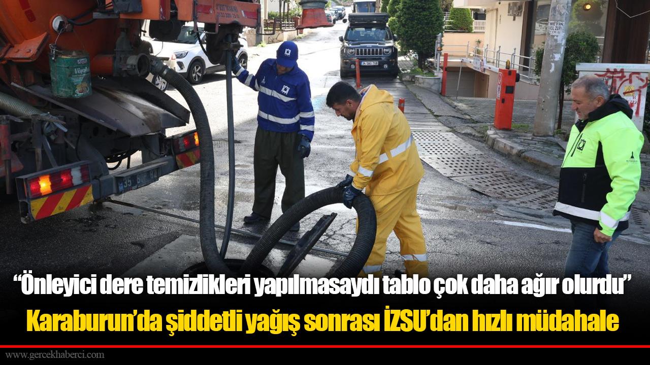 “Önleyici dere temizlikleri yapılmasaydı tablo çok daha ağır olurdu” Karaburun’da şiddetli yağış sonrası İZSU’dan hızlı müdahale